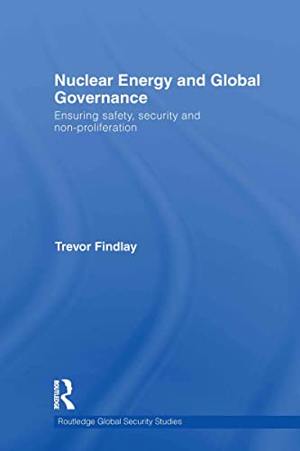 Beispielbild fr Nuclear Energy and Global Governance: Ensuring Safety, Security and Non-proliferation (Routledge Global Security Studies) zum Verkauf von Chiron Media