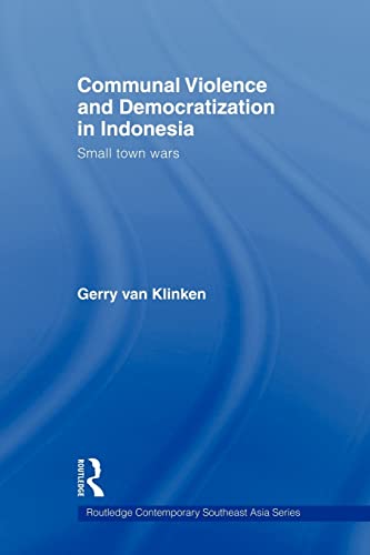 Communal Violence and Democratization in Indonesia (Routledge Contemporary Southeast Asia Series) (9780415493970) by Klinken, Gerry Van