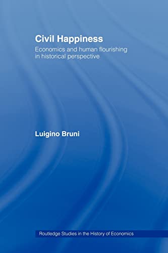 Beispielbild fr Civil Happiness : Economics and Human Flourishing in Historical Perspective zum Verkauf von Blackwell's