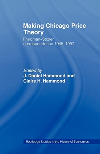 9780415494144: Making Chicago Price Theory: Friedman-Stigler Correspondence 1945-1957 (Routledge Studies in the History of Economics)