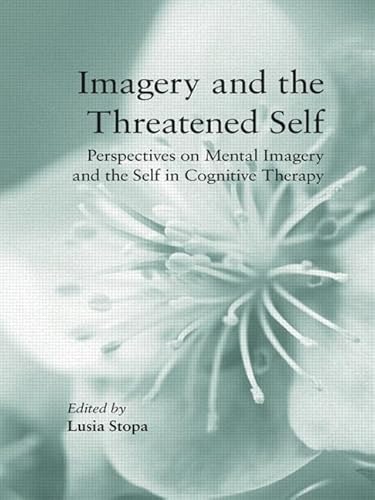 Stock image for Imagery and the Threatened Self: Perspectives on Mental Imagery and the Self in Cognitive Therapy for sale by WorldofBooks