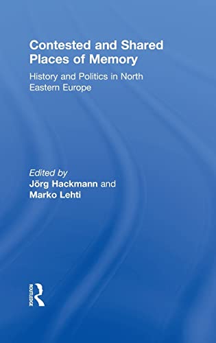 9780415494564: Contested and Shared Places of Memory: History and politics in North Eastern Europe