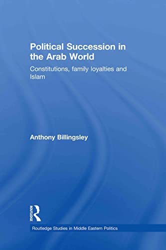 Imagen de archivo de Political Succession in the Arab World: Constitutions, Family Loyalties and Islam (Routledge Studies in Middle Eastern Politics) a la venta por Chiron Media