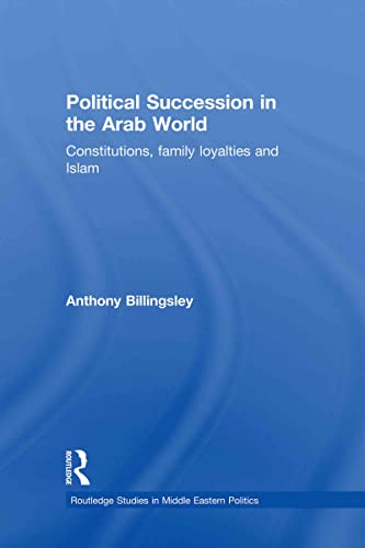 Stock image for Political Succession in the Arab World: Constitutions, Family Loyalties and Islam (Routledge Studies in Middle Eastern Politics) for sale by Chiron Media