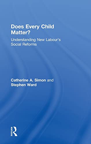 Does Every Child Matter?: Understanding New Labour's Social Reforms (9780415495783) by Simon, Catherine A.; Ward, Stephen
