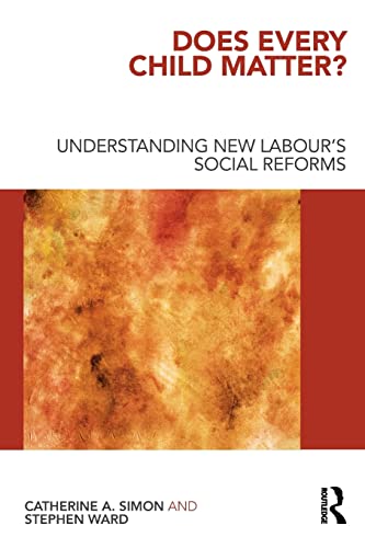 Does Every Child Matter?: Understanding New Labour's Social Reforms (9780415495790) by Simon, Catherine A.