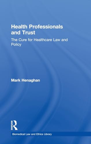 9780415495813: Health Professionals and Trust: The Cure for Healthcare Law and Policy (Biomedical Law and Ethics Library)