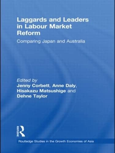 Imagen de archivo de Laggards and Leaders in Labour Market Reform: Comparing Japan and Australia (Routledge Studies in the Growth Economies of Asia) a la venta por Chiron Media