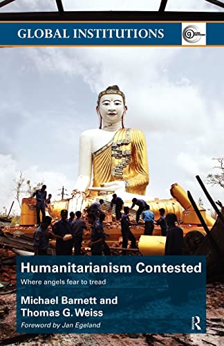 9780415496643: Humanitarianism Contested: Where Angels Fear to Tread (Global Institutions)