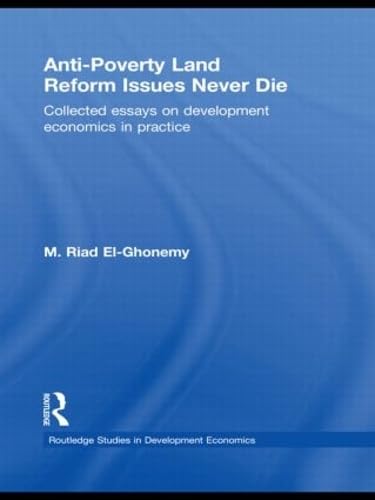 9780415497015: Anti-Poverty Land Reform Issues Never Die: Collected essays on development economics in practice: 74 (Routledge Studies in Development Economics)