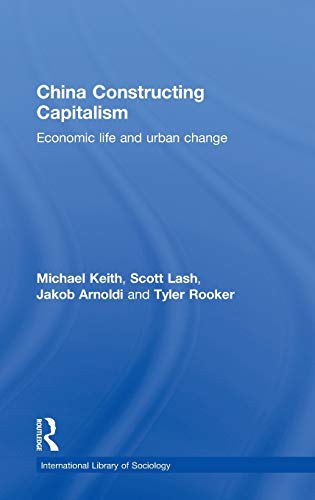 Stock image for China Constructing Capitalism: Economic Life and Urban Change (International Library of Sociology) for sale by Chiron Media