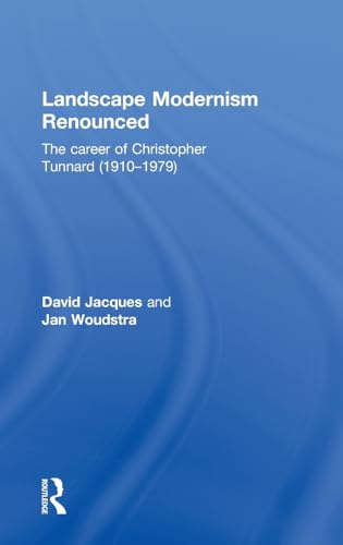 9780415497206: Landscape Modernism Renounced: The Career of Christopher Tunnard (1910-1979)