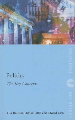 Politics: The Key Concepts (Routledge Key Guides) (9780415497404) by Harrison, Lisa