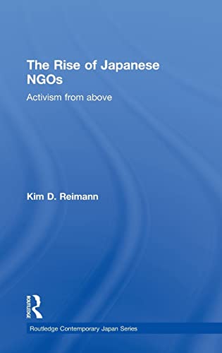 The Rise of Japanese NGOs: Activism from Above - Reimann, Kim D. (Author)