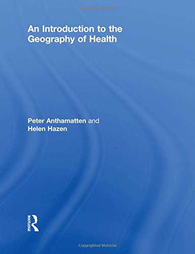 An Introduction to the Geography of Health - Peter Anthamatten and Helen Hazen