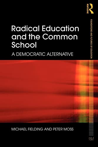 Imagen de archivo de Radical Education and the Common School: A Democratic Alternative (Foundations and Futures of Education) a la venta por WorldofBooks