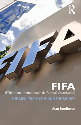 Imagen de archivo de FIFA (Federation Internationale de Football Association): The Men, the Myths and the Money (Global Institutions) a la venta por Chiron Media
