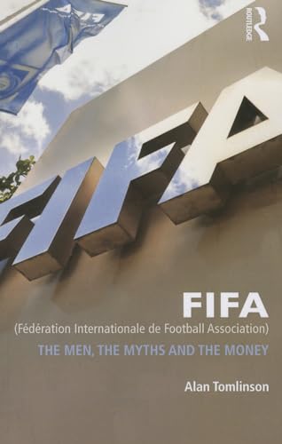 Stock image for FIFA (Federation Internationale de Football Association): The Men, the Myths and the Money (Global Institutions) for sale by Chiron Media