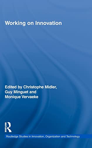 Working on Innovation (Routledge Studies in Innovation, Organization and Technology, Band 14) - Midler, Christophe, Guy Minguet und Monique Vervaeke