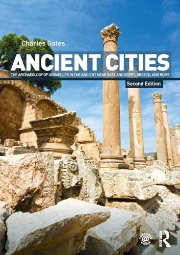 Ancient Cities: The Archaeology of Urban Life in the Ancient Near East and Egypt, Greece and Rome - Gates, Charles