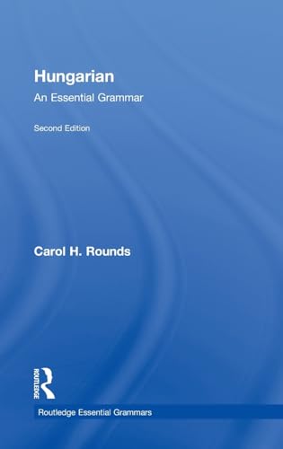 Rounds, C: Hungarian: An Essential Grammar - Carol Rounds