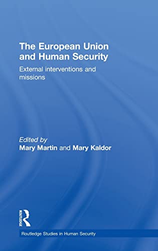 The European Union and Human Security: External Interventions and Missions (Routledge Studies in Human Security) - Mary Martin, Mary Kaldor
