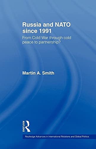 Beispielbild fr Russia and NATO since 1991 : From Cold War Through Cold Peace to Partnership? zum Verkauf von Blackwell's