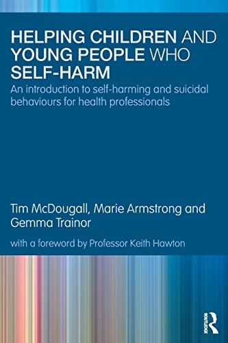 Stock image for Helping Children and Young People who Self-harm: An Introduction to Self-harming and Suicidal Behaviours for Health Professionals for sale by AwesomeBooks