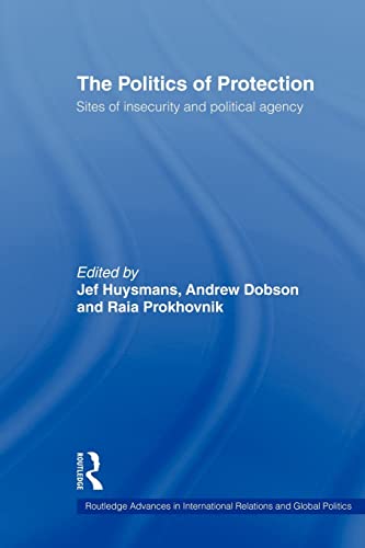 9780415499163: The Politics of Protection: Sites of Insecurity and Political Agency (Routledge Advances in International Relations and Global Politics)