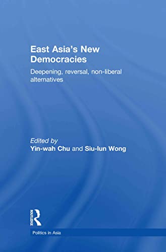 Stock image for East Asia's New Democracies: Deepening, Reversal, Non-liberal Alternatives (Politics in Asia) for sale by Powell's Bookstores Chicago, ABAA