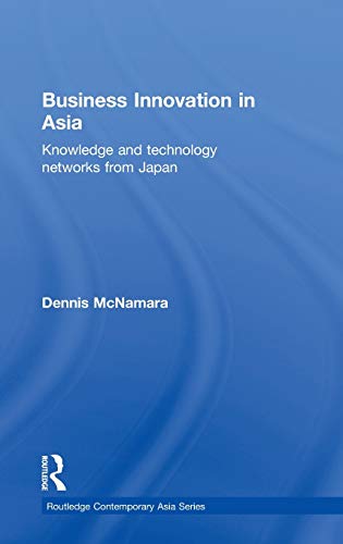 Stock image for Business Innovation in Asia: Knowledge and Technology Networks from Japan (Routledge Contemporary Asia Series) for sale by Corner of a Foreign Field