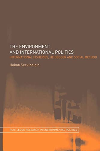 Beispielbild fr The Environment and International Politics : International Fisheries, Heidegger and Social Method zum Verkauf von Blackwell's