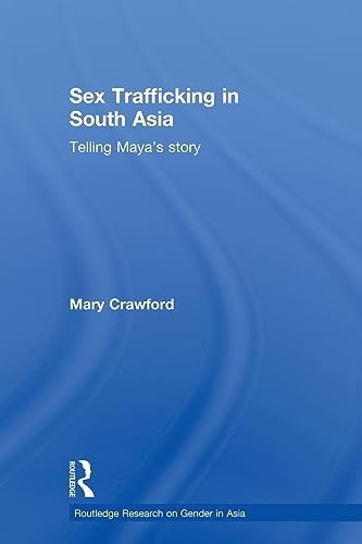 Beispielbild fr Sex Trafficking in South Asia: Telling Maya's Story (Routledge Research on Gender in Asia Series) zum Verkauf von WorldofBooks