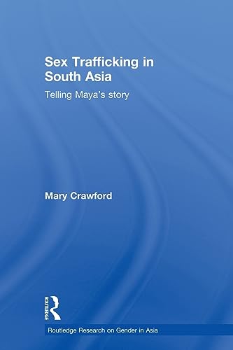 Stock image for Sex Trafficking in South Asia: Telling Maya's Story (Routledge Research on Gender in Asia Series) for sale by WorldofBooks