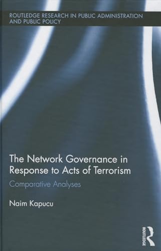 9780415500111: The Network Governance in Response to Acts of Terrorism: Comparative Analyses