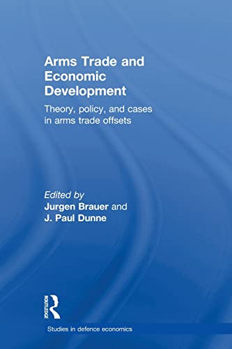 Beispielbild fr Arms Trade and Economic Development: Theory, Policy and Cases in Arms Trade Offsets zum Verkauf von Blackwell's