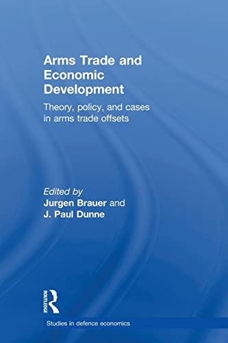 9780415500166: Arms Trade and Economic Development: Theory, Policy and Cases in Arms Trade Offsets (Routledge Studies in Defence and Peace Economics)