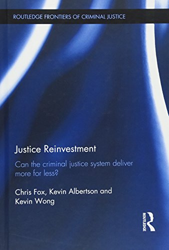 Stock image for Justice Reinvestment: Can the Criminal Justice System Deliver More for Less? (Routledge Frontiers of Criminal Justice) for sale by Chiron Media