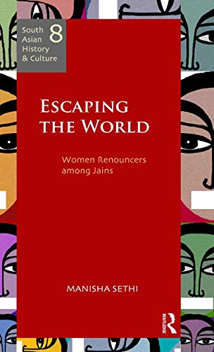 9780415500814: Escaping the World: Women Renouncers among Jains (South Asian History and Culture)