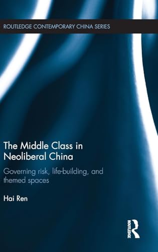 Stock image for The Middle Class in Neoliberal China: Governing Risk, Life-Building, and Themed Spaces (Routledge Contemporary China Series) for sale by Chiron Media