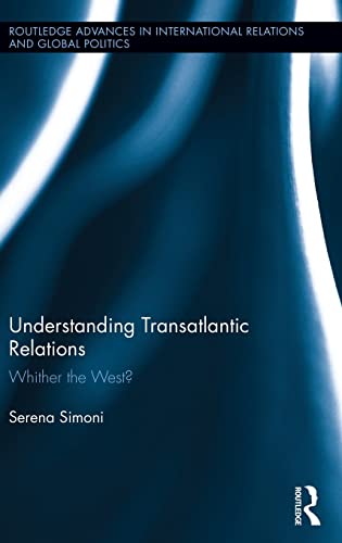 Beispielbild fr Understanding Transatlantic Relations: Whither the West? (Routledge Advances in International Relations and Global Politics) zum Verkauf von Reuseabook