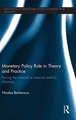 Stock image for Monetary Policy Rule in Theory and Practice: Facing the Internal vs External Stability Dilemma (Routledge International Studies in Money and Banking) for sale by Chiron Media