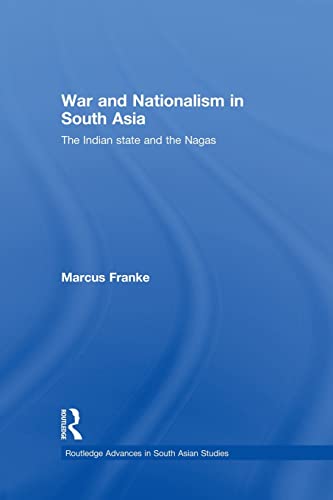 Beispielbild fr War and Nationalism in South Asia: The Indian State and the Nagas zum Verkauf von Blackwell's