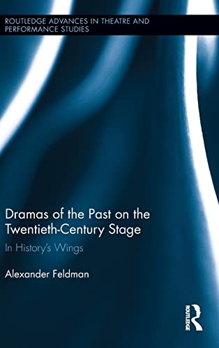 Stock image for Dramas of the Past on the Twentieth-Century Stage: In Historys Wings (Routledge Advances in Theatre & Performance Studies) for sale by Chiron Media