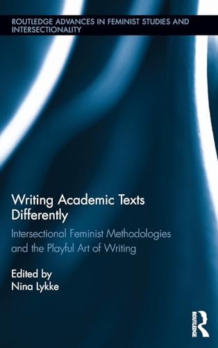 Beispielbild fr Writing Academic Texts Differently: Intersectional Feminist Methodologies and the Playful Art of Writing (Routledge Advances in Feminist Studies and Intersectionality) zum Verkauf von Chiron Media