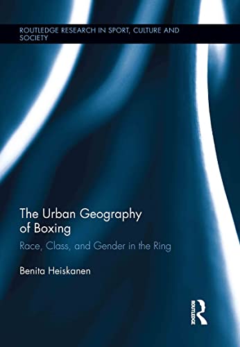 Imagen de archivo de The Urban Geography of Boxing: Race, Class, and Gender in the Ring (Routledge Research in Sport, Culture and Society) a la venta por PAPER CAVALIER US