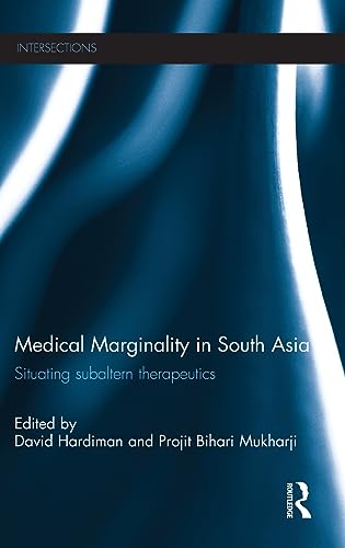 Stock image for Medical Marginality in South Asia: Situating Subaltern Therapeutics (Intersections: Colonial and Postcolonial Histories) for sale by Chiron Media