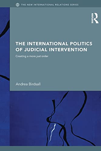 Beispielbild fr The International Politics of Judicial Intervention: Creating a More Just Order zum Verkauf von Blackwell's