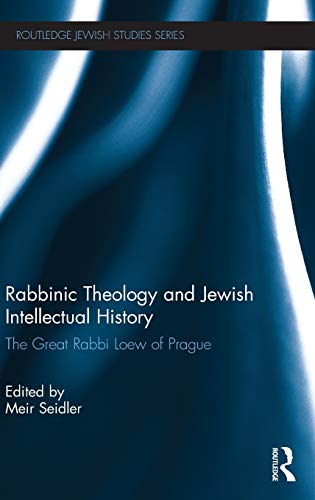 9780415503600: Rabbinic Theology and Jewish Intellectual History: The Great Rabbi Loew of Prague