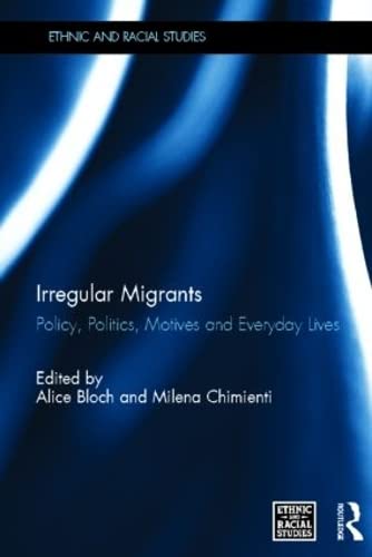 Beispielbild fr Irregular Migrants: Policy, Politics, Motives and Everyday Lives (Ethnic and Racial Studies) zum Verkauf von Chiron Media